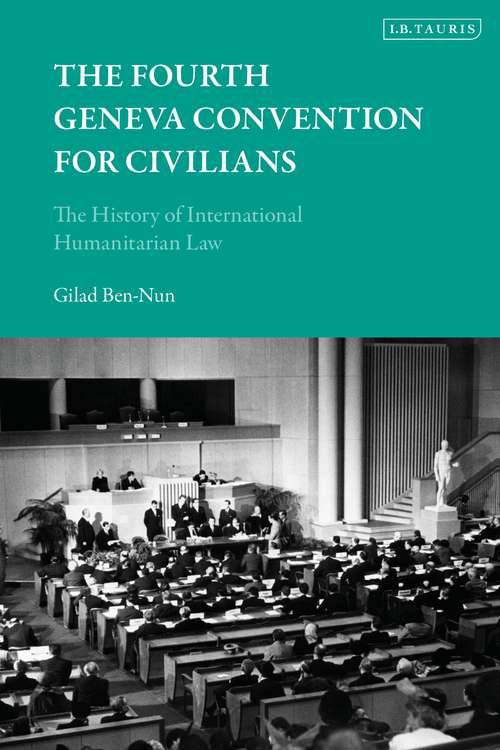 Book cover of The Fourth Geneva Convention for Civilians: The History of International Humanitarian Law