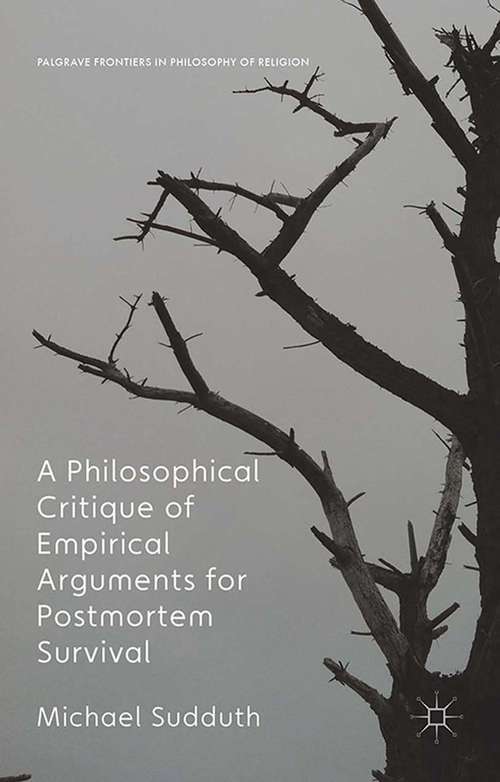 Book cover of A Philosophical Critique of Empirical Arguments for Postmortem Survival (1st ed. 2016) (Palgrave Frontiers in Philosophy of Religion)