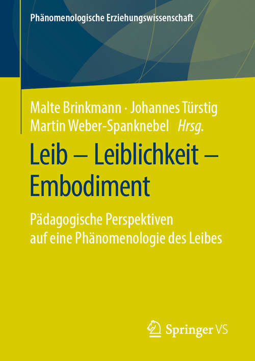 Book cover of Leib – Leiblichkeit – Embodiment: Pädagogische Perspektiven auf eine Phänomenologie des Leibes (1. Aufl. 2019) (Phänomenologische  Erziehungswissenschaft #8)