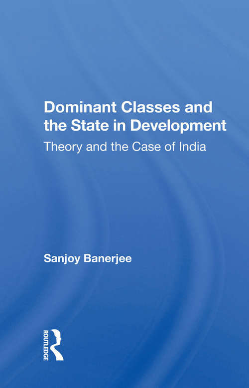 Book cover of Dominant Classes And The State In Development: Theory And The Case Of India