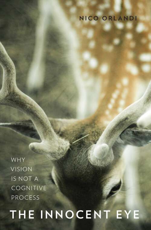 Book cover of The Innocent Eye: Why Vision Is Not a Cognitive Process (Philosophy of Mind)
