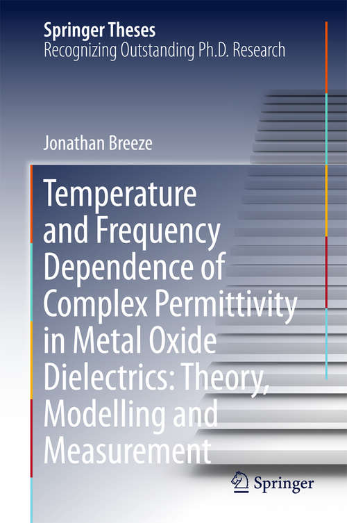 Book cover of Temperature and Frequency Dependence of Complex Permittivity in Metal Oxide Dielectrics: Theory, Modelling And Measurement (1st ed. 2016) (Springer Theses)