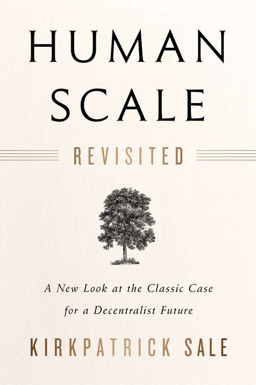 Book cover of Human Scale Revisited: A New Look at the Classic Case for a Decentralist Future
