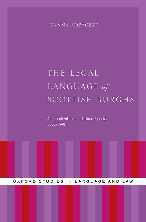 Book cover of The Legal Language of Scottish Burghs: Standardization and Lexical Bundles (1380-1560) (Oxford Studies in Language and Law)