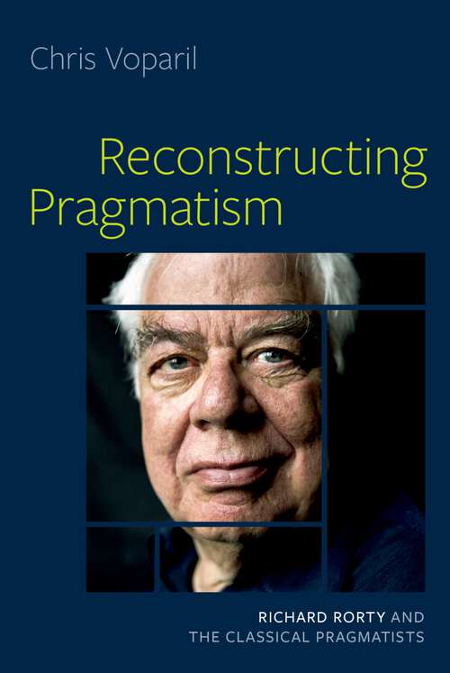 Book cover of Reconstructing Pragmatism: Richard Rorty and the Classical Pragmatists
