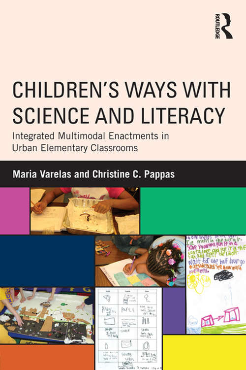 Book cover of Children's Ways with Science and Literacy: Integrated Multimodal Enactments in Urban Elementary Classrooms