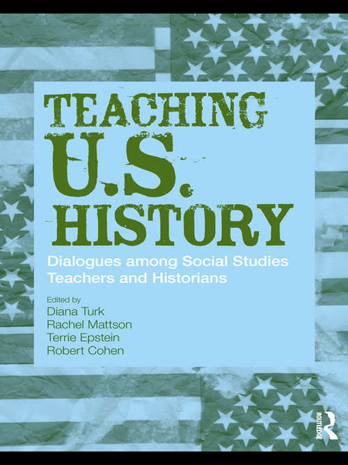 Book cover of Teaching U.S. History: Dialogues Among Social Studies Teachers and Historians