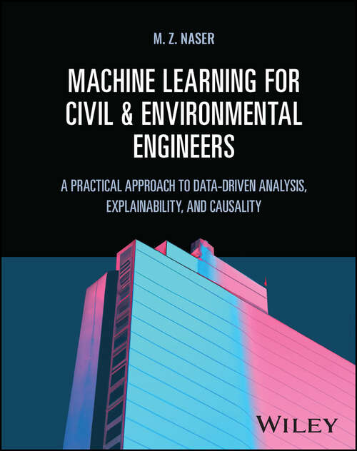 Book cover of Machine Learning for Civil and Environmental Engineers: A Practical Approach to Data-Driven Analysis, Explainability, and Causality