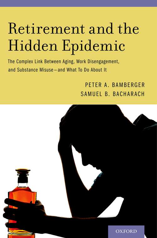 Book cover of Retirement and the Hidden Epidemic: The Complex Link Between Aging, Work Disengagement, and Substance Misuse -- and What To Do About It