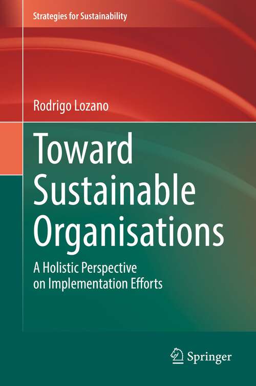 Book cover of Toward Sustainable Organisations: A Holistic Perspective on Implementation Efforts (1st ed. 2022) (Strategies for Sustainability)