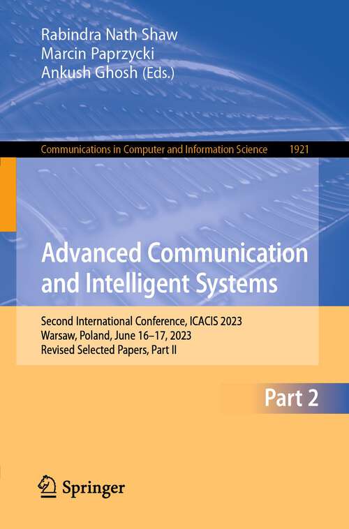 Book cover of Advanced Communication and Intelligent Systems: Second International Conference, ICACIS 2023, Warsaw, Poland, June 16–17, 2023, Revised Selected Papers, Part II (1st ed. 2023) (Communications in Computer and Information Science #1921)