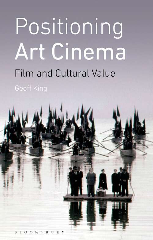 Book cover of Positioning Art Cinema: Film and Cultural Value (International Library of the Moving Image (PDF))