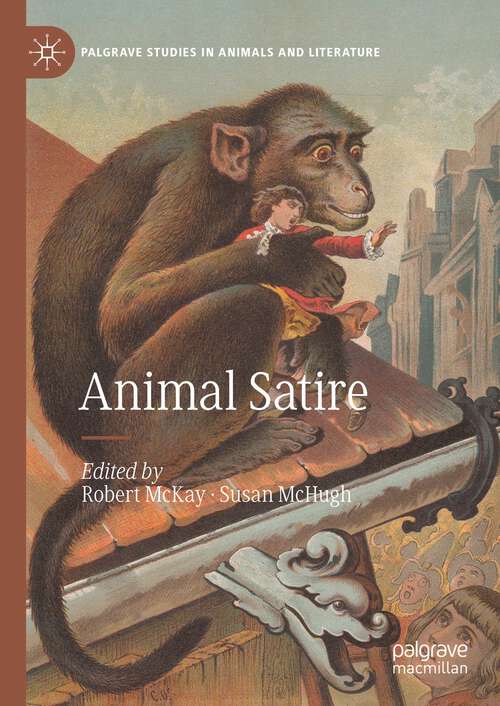 Book cover of Animal Satire (1st ed. 2023) (Palgrave Studies in Animals and Literature)