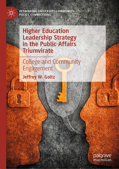 Book cover of Higher Education Leadership Strategy in the Public Affairs Triumvirate: College and Community Engagement (1st ed. 2020) (Rethinking University-Community Policy Connections)