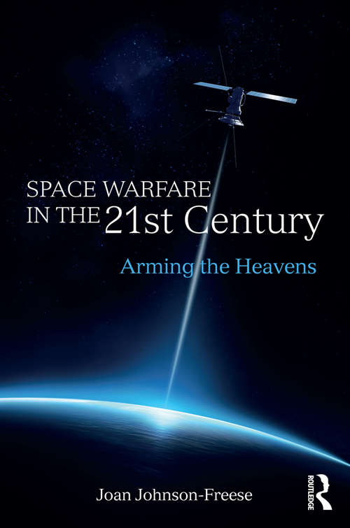 Book cover of Space Warfare in the 21st Century: Arming the Heavens (Cass Military Studies)