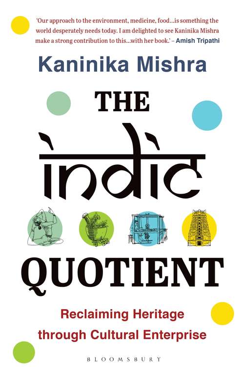 Book cover of The Indic Quotient: Reclaiming Heritage through Cultural Enterprise