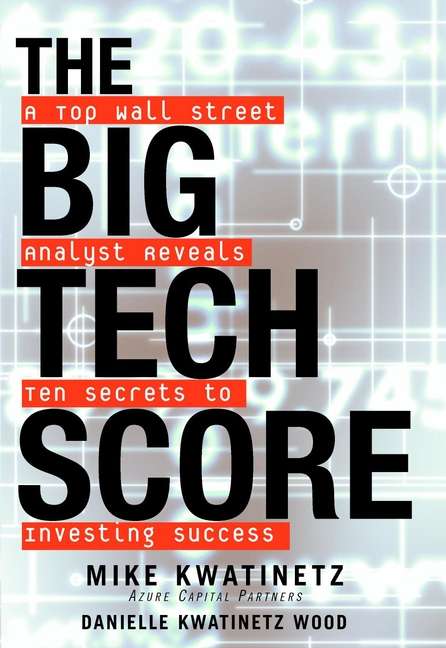 Book cover of The Big Tech Score: A Top Wall Street Analyst Reveals Ten Secrets to Investing Success