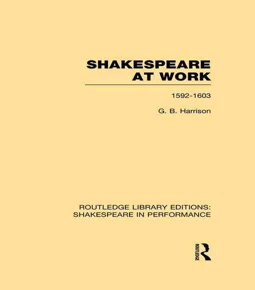 Book cover of Shakespeare at Work, 1592-1603 (Routledge Library Editions: Shakespeare in Performance)