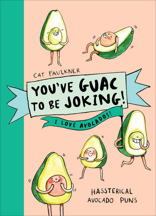 Book cover of You’ve Guac to be Joking! I love Avocados: I Love Avocados!