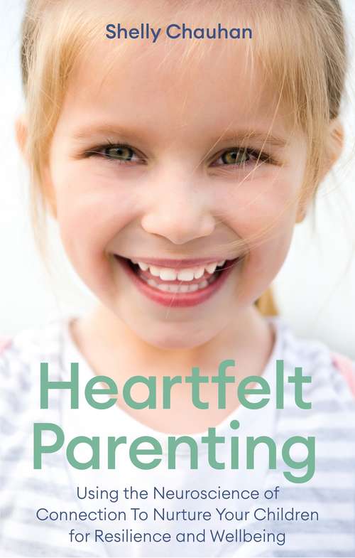 Book cover of Heartfelt Parenting: Using the Neuroscience of Connection To Nurture Your Children for Resilience and Wellbeing