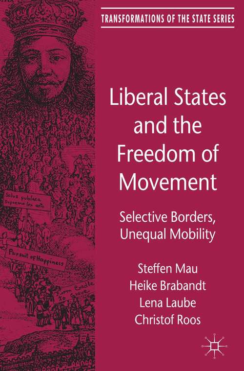 Book cover of Liberal States and the Freedom of Movement: Selective Borders, Unequal Mobility (2012) (Transformations of the State)
