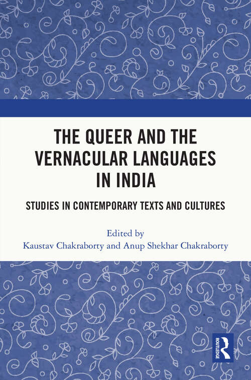 Book cover of The Queer and the Vernacular Languages in India: Studies in Contemporary Texts and Cultures
