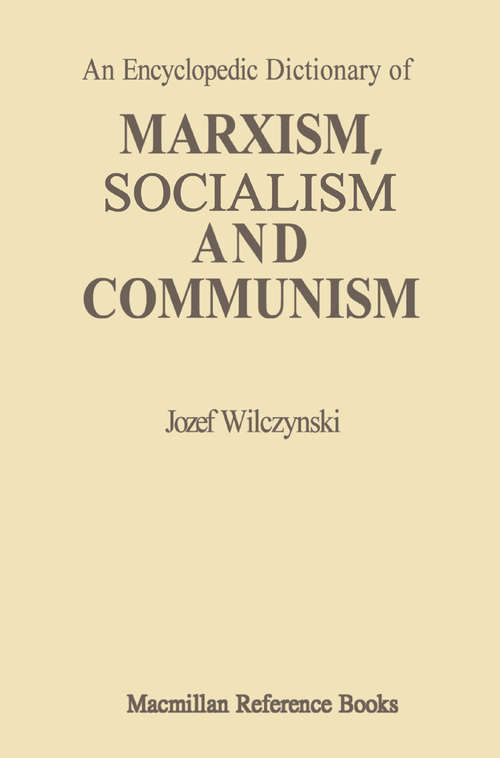 Book cover of An Encyclopedic Dictionary of Marxism, Socialism and Communism: Economic, Philosophical, Political and Sociological Theories, Concepts, Institutions and Practices — Classical and Modern, East-West Relations Included (1st ed. 1981)