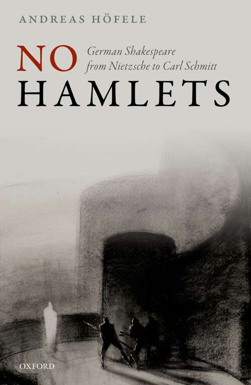 Book cover of No Hamlets: German Shakespeare from Nietzsche to Carl Schmitt