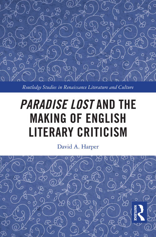 Book cover of Paradise Lost and the Making of English Literary Criticism (Routledge Studies in Renaissance Literature and Culture)