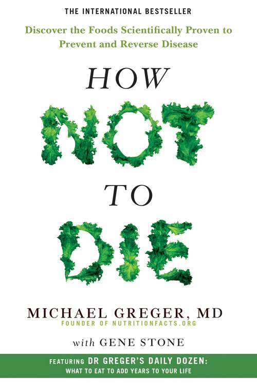 Book cover of How Not To Die: Discover the foods scientifically proven to prevent and reverse disease