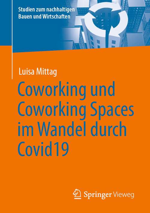 Book cover of Coworking und Coworking Spaces im Wandel durch Covid19 (1. Aufl. 2023) (Studien zum nachhaltigen Bauen und Wirtschaften)