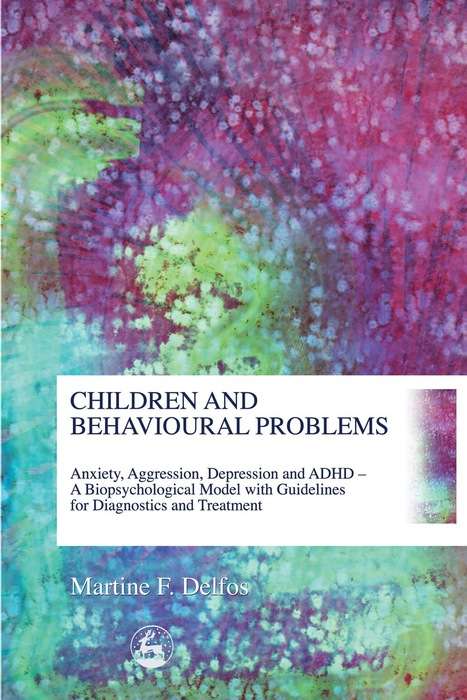 Book cover of Children and Behavioural Problems: Anxiety, Aggression, Depression and ADHD – A Biopsychological Model with Guidelines for Diagnostics and Treatment (PDF)