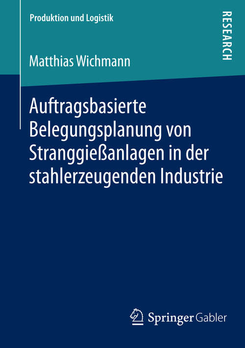 Book cover of Auftragsbasierte Belegungsplanung von Stranggießanlagen in der stahlerzeugenden Industrie (2014) (Produktion und Logistik)