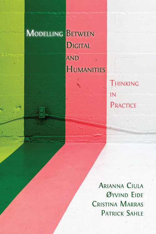 Book cover of Modelling Between Humanities and Digital: Thinking in Practice