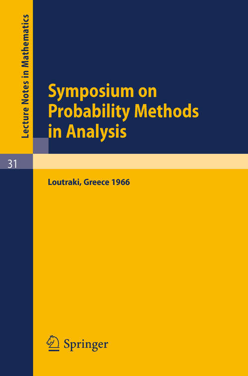 Book cover of Symposium on Probability Methods in Analysis: Lectures Delivered at a Symposium at Loutraki, Greece, 22.5. - 4.6.66 (1967) (Lecture Notes in Mathematics #31)