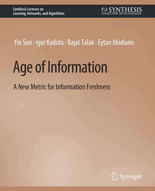 Book cover of Age of Information: A New Metric for Information Freshness (Synthesis Lectures on Learning, Networks, and Algorithms)