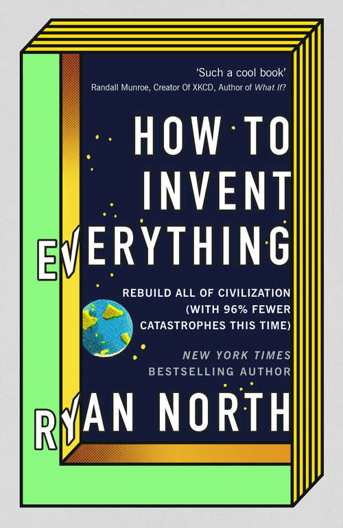 Book cover of How to Invent Everything: Rebuild All of Civilization (with 96% fewer catastrophes this time)