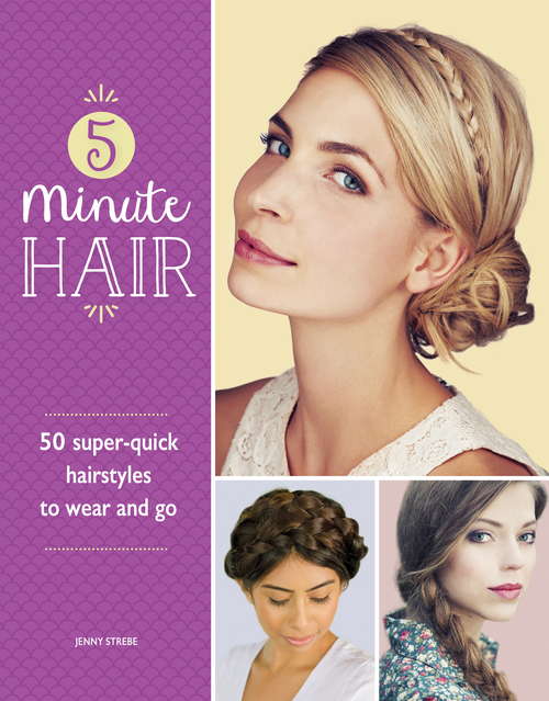 Book cover of 5-Minute Hair: 50 super-quick hairstyles to wear and go