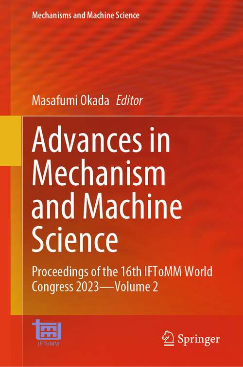 Book cover of Advances in Mechanism and Machine Science: Proceedings of the 16th IFToMM World Congress 2023—Volume 2 (1st ed. 2023) (Mechanisms and Machine Science #148)
