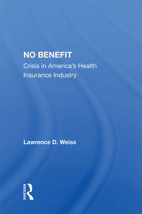 Book cover of No Benefit: Crisis In America's Health Insurance Industry