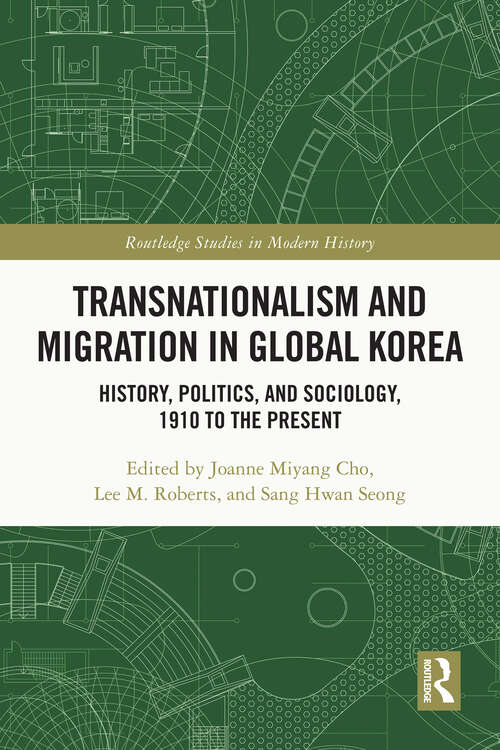 Book cover of Transnationalism and Migration in Global Korea: History, Politics, and Sociology, 1910 to the Present (Routledge Studies in Modern History)