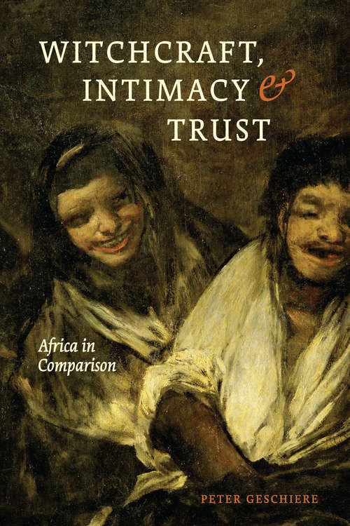 Book cover of Witchcraft, Intimacy, and Trust: Africa in Comparison