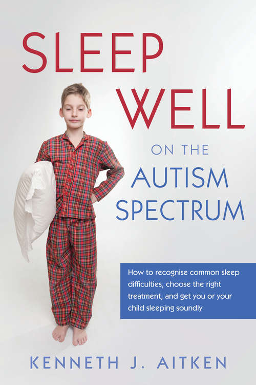Book cover of Sleep Well on the Autism Spectrum: How to recognise common sleep difficulties, choose the right treatment, and get you or your child sleeping soundly