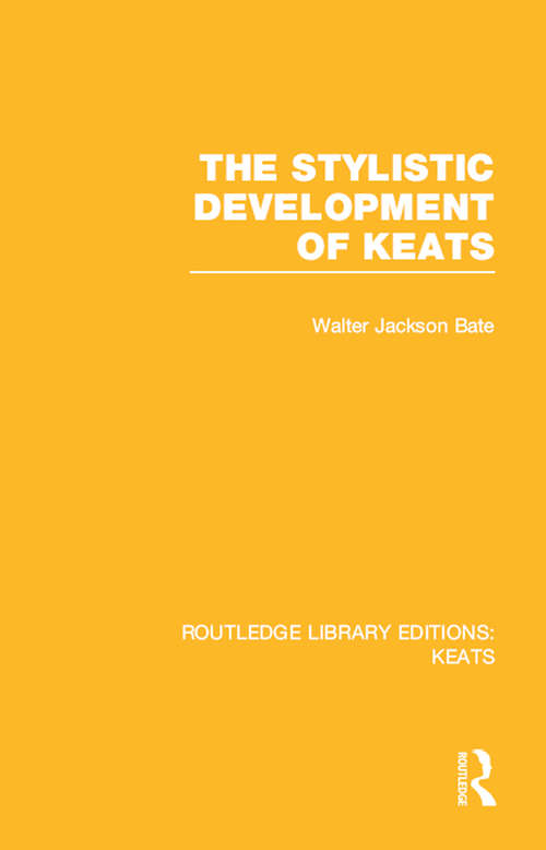 Book cover of The Stylistic Development of Keats (Routledge Library Editions: Keats)