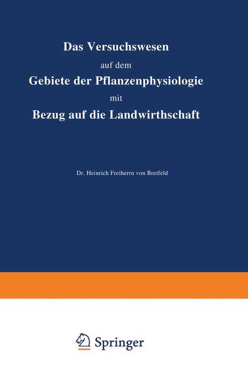 Book cover of Das Versuchswesen auf dem Gebiete der Pflanzenphysiologie mit Bezug auf die Landwirthschaft (1884)