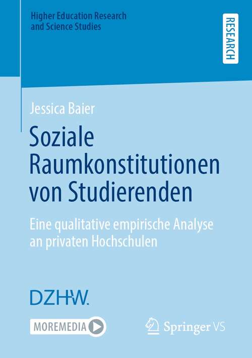 Book cover of Soziale Raumkonstitutionen von Studierenden: Eine qualitative empirische Analyse an privaten Hochschulen (1. Aufl. 2022) (Higher Education Research and Science Studies)