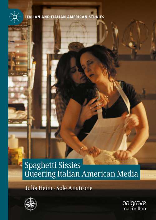 Book cover of Spaghetti Sissies Queering Italian American Media (1st ed. 2023) (Italian and Italian American Studies)