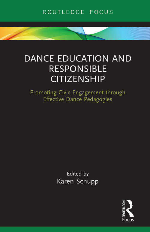 Book cover of Dance Education and Responsible Citizenship: Promoting Civic Engagement through Effective Dance Pedagogies