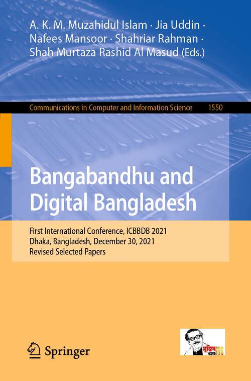 Book cover of Bangabandhu and Digital Bangladesh: First International Conference, ICBBDB 2021, Dhaka, Bangladesh, December 30, 2021, Revised Selected Papers (1st ed. 2022) (Communications in Computer and Information Science #1550)