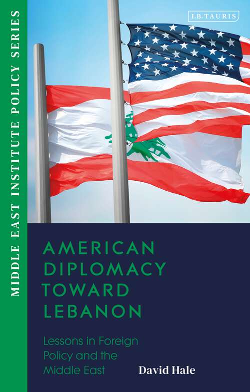 Book cover of American Diplomacy Toward Lebanon: Lessons in Foreign Policy and the Middle East (Middle East Institute Policy Series)